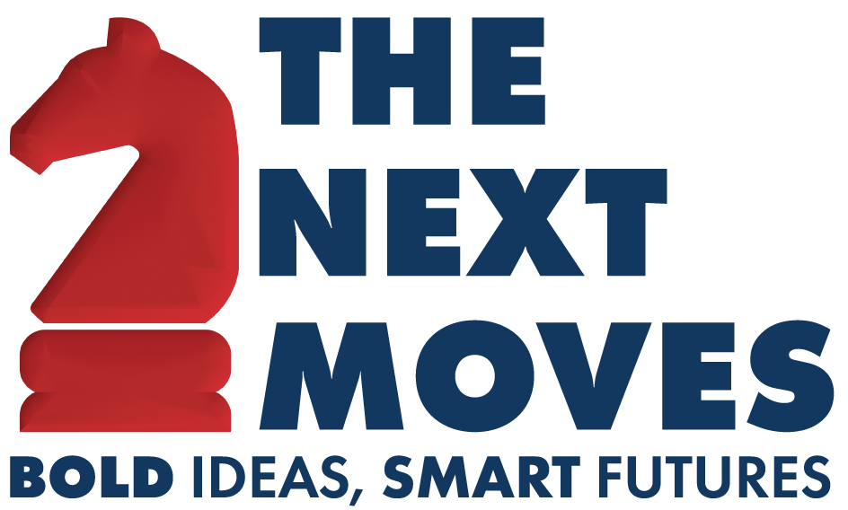 The Next Moves. Bold Ideas, Smart Futures.